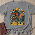 I Touched The Cursed Object T-Shirt
