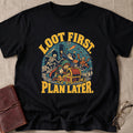 Loot First. Plan Later. T-Shirt