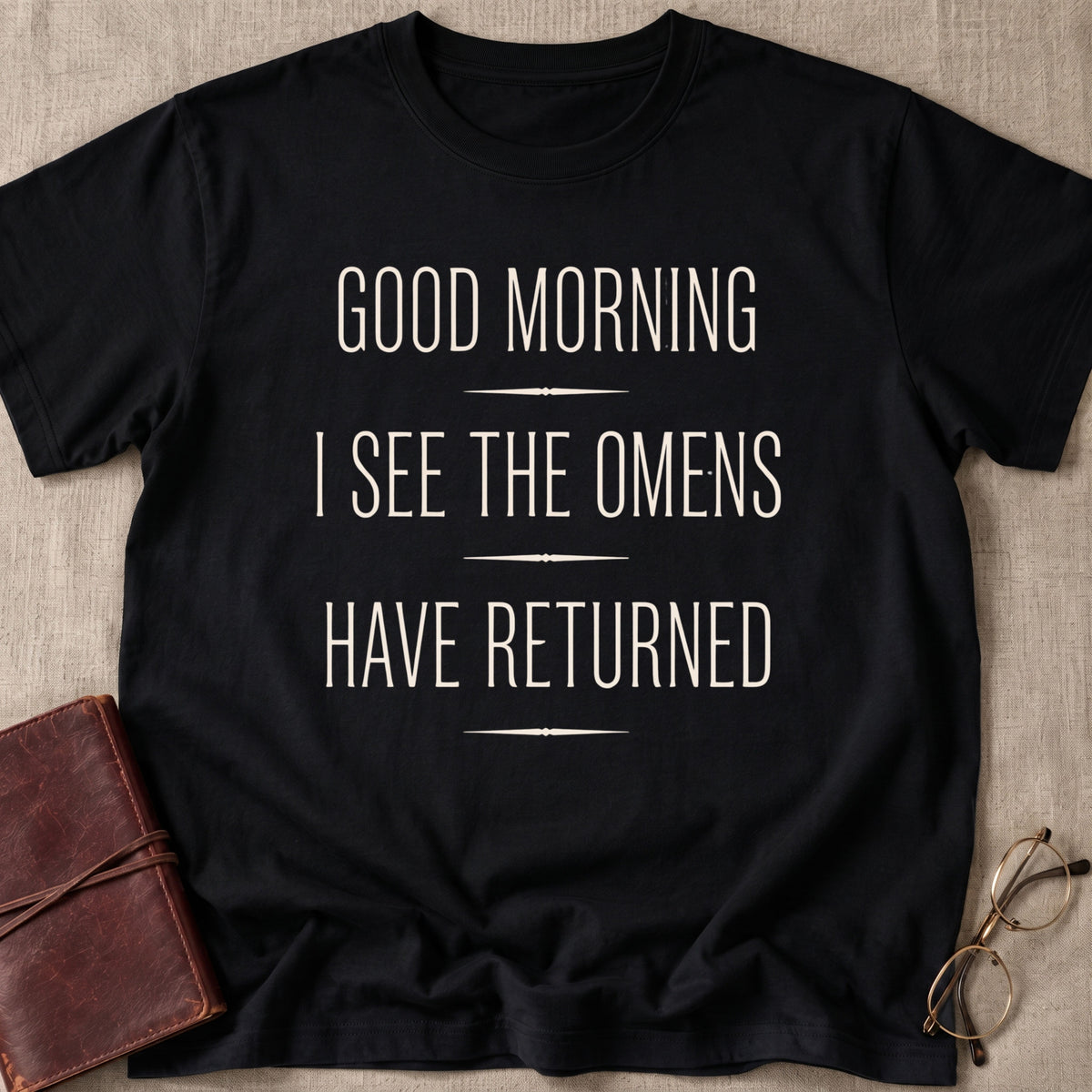 Good Morning I See the Omens Have Returned T-Shirt