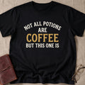 Not All Potions Are Coffee But This One Is T-Shirt