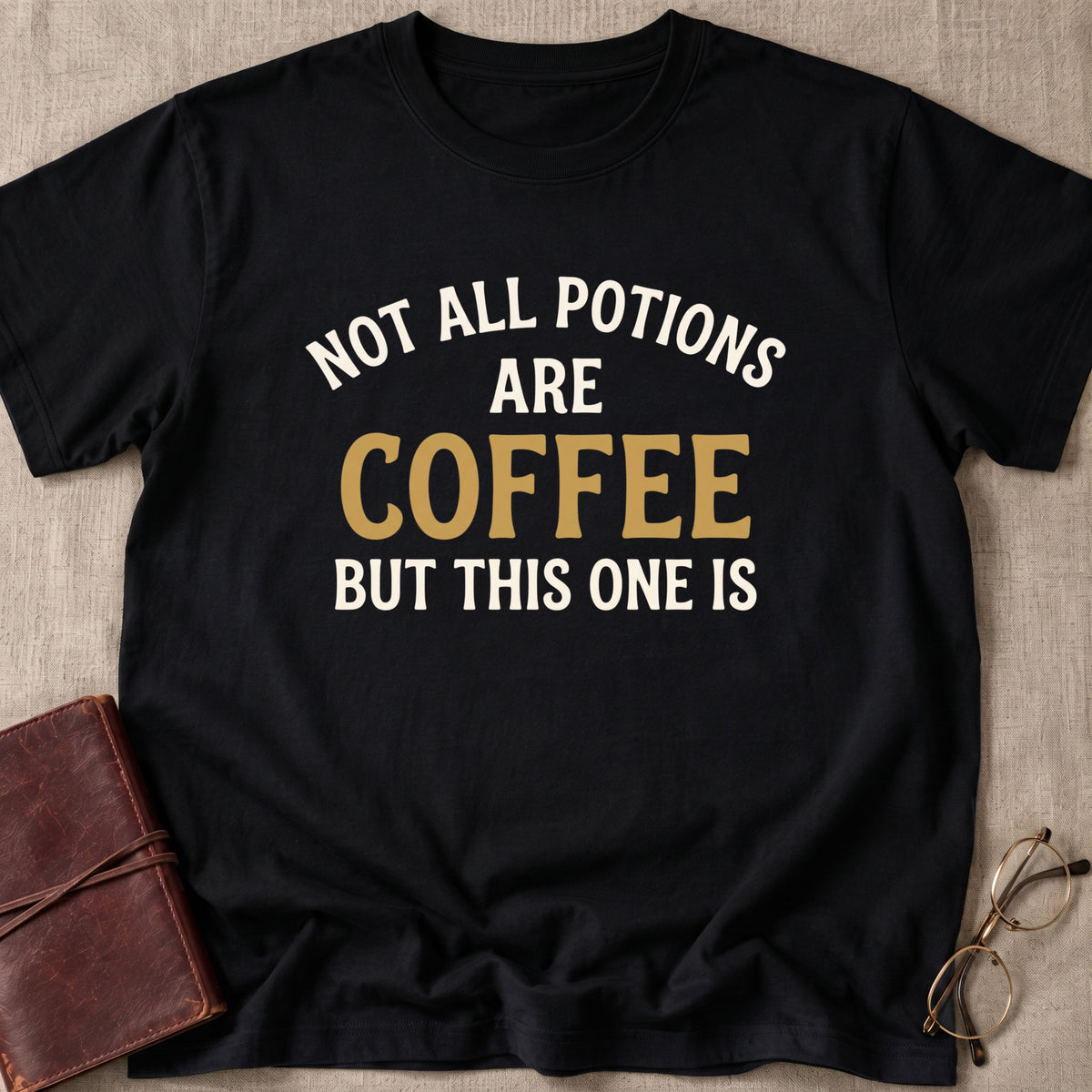 Not All Potions Are Coffee But This One Is T-Shirt