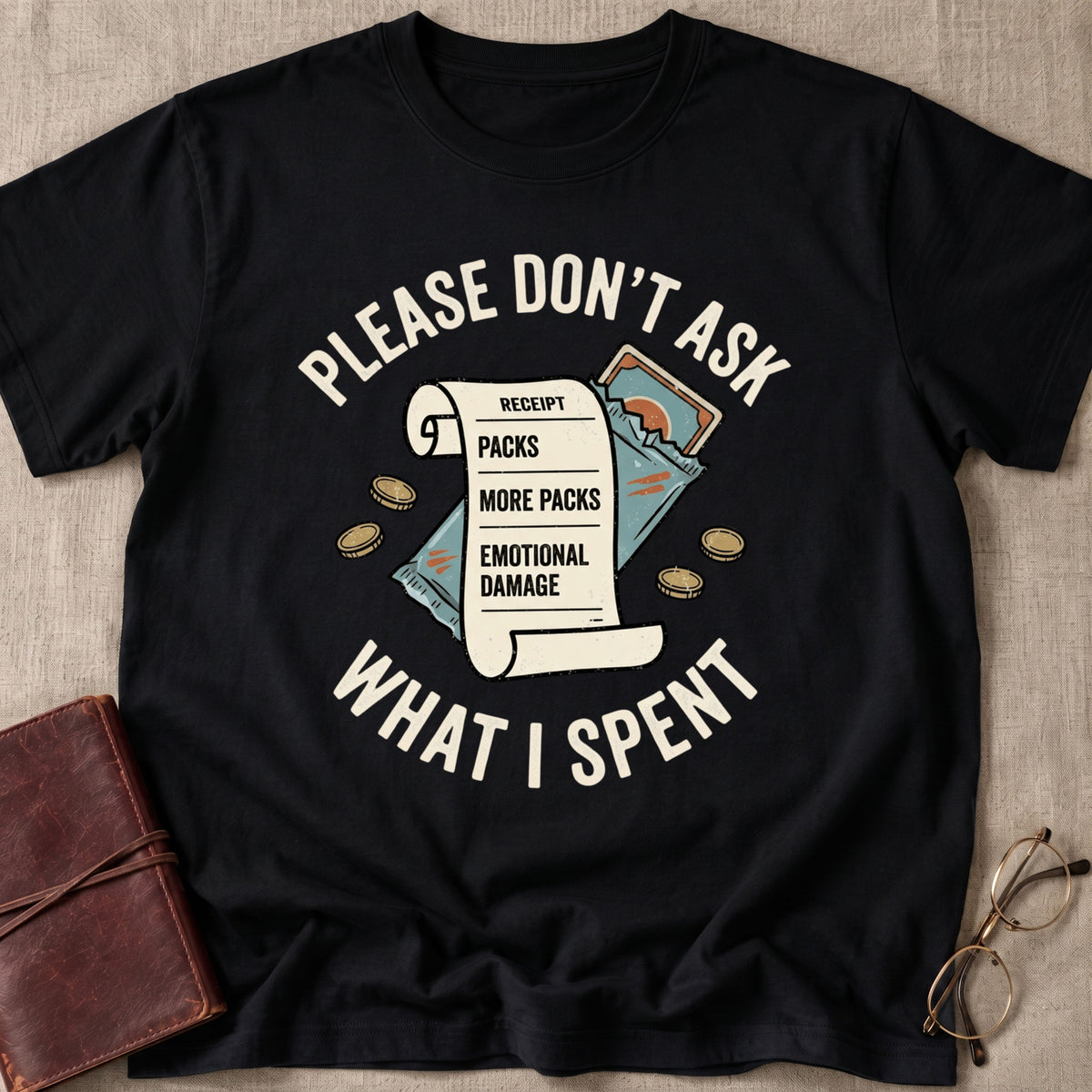 Please Don't Ask What I Spent on Packs T-Shirt