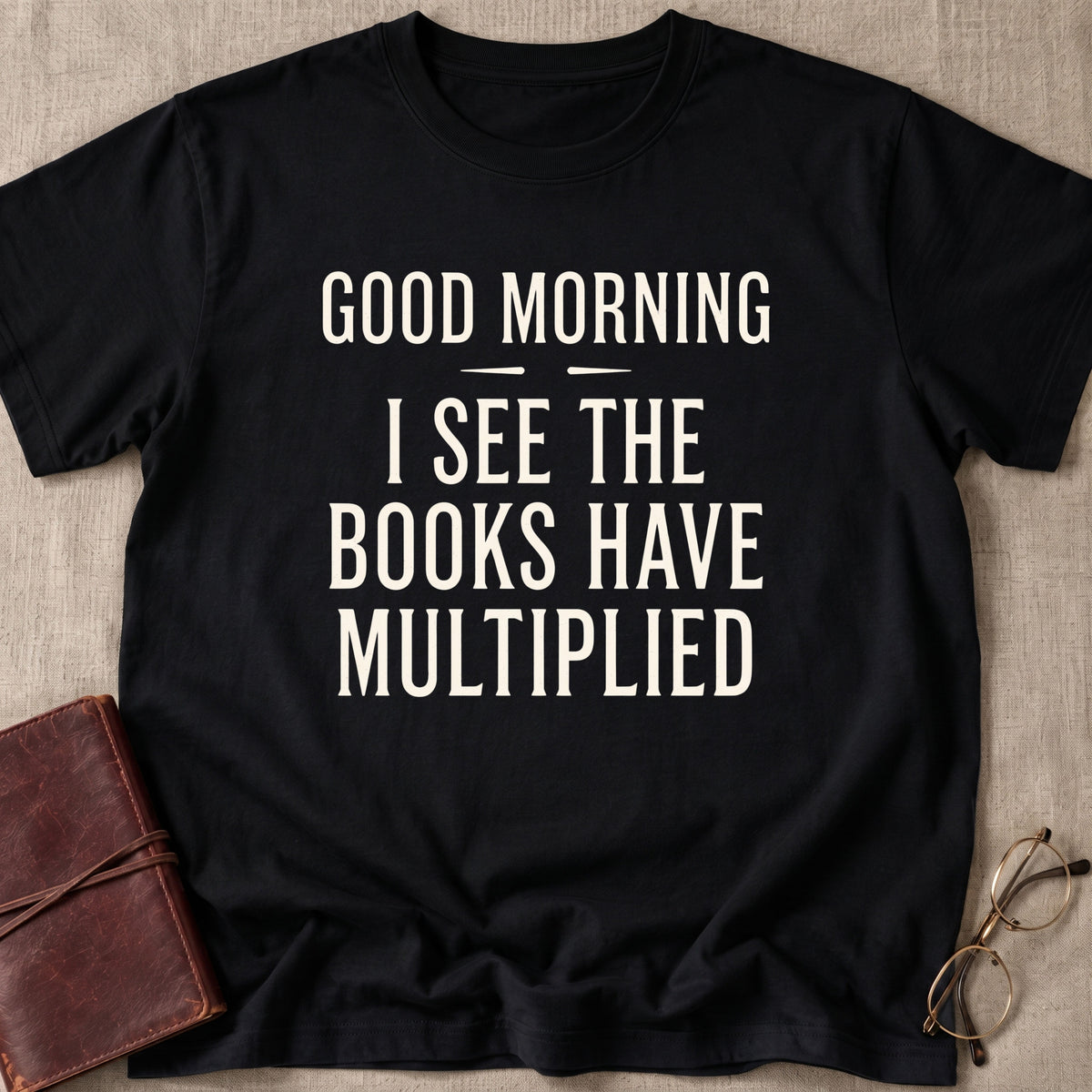 Good Morning I See The Books Have Multiplied T-Shirt