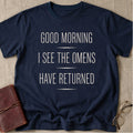 Good Morning I See the Omens Have Returned T-Shirt