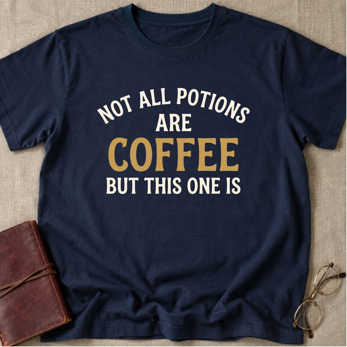 Not All Potions Are Coffee But This One Is T-Shirt