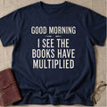 Good Morning I See The Books Have Multiplied T-Shirt