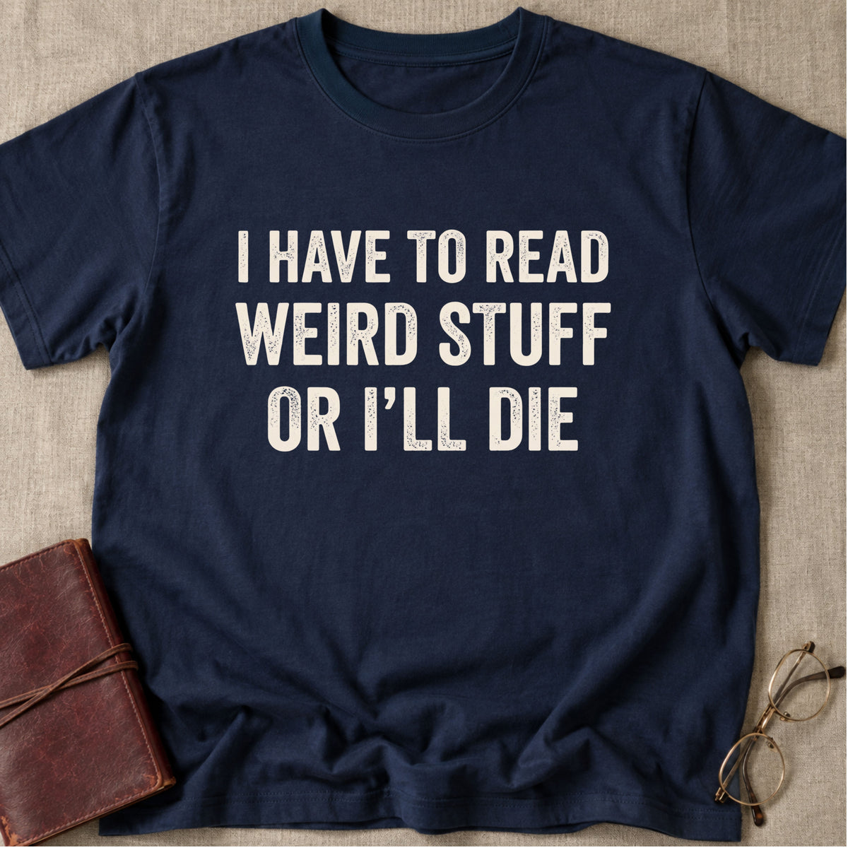 I Have to Read Weird Stuff or I'll Die T-Shirt