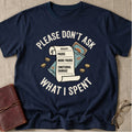 Please Don't Ask What I Spent on Packs T-Shirt