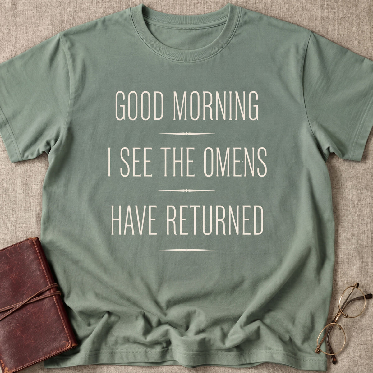 Good Morning I See the Omens Have Returned T-Shirt