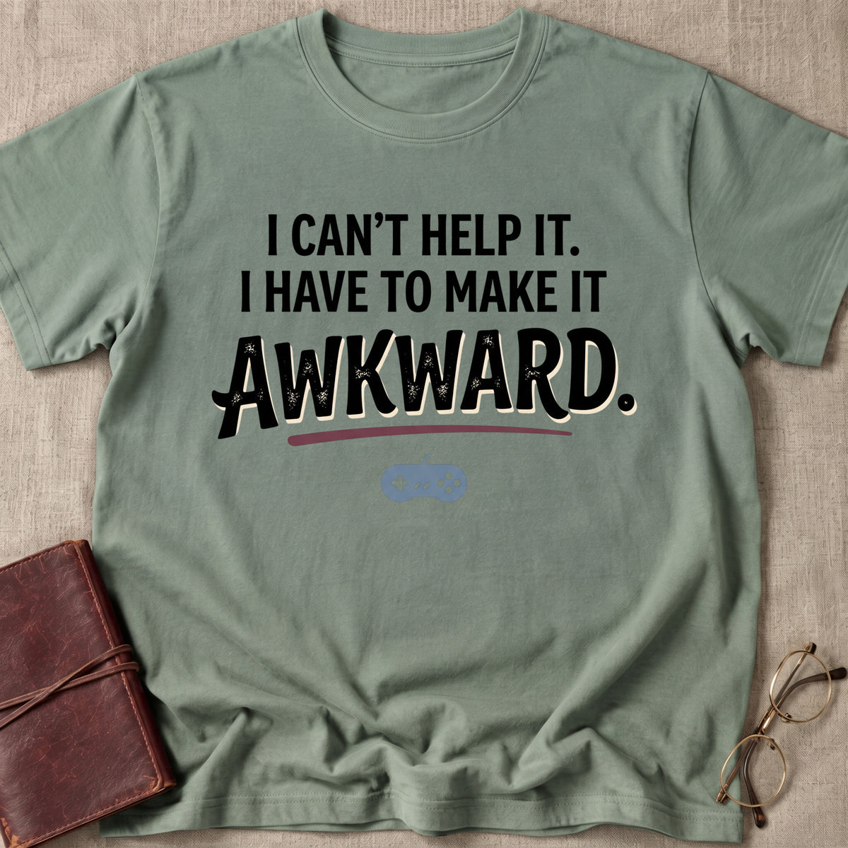 I Can't Help It. I Have To Make It Awkward. 2 T-Shirt