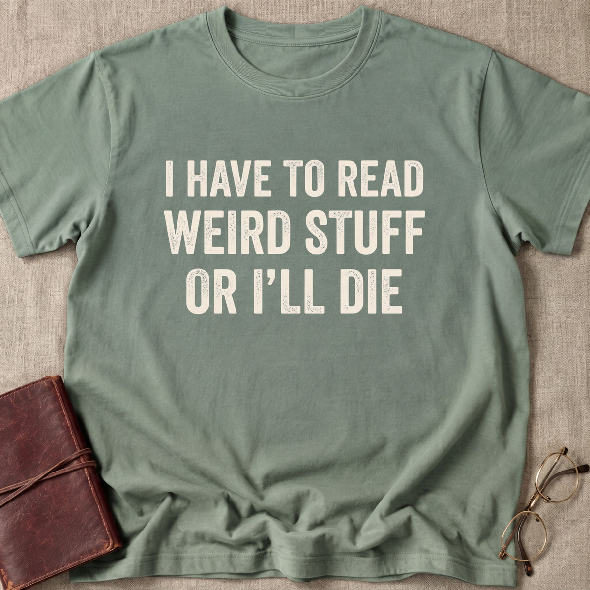 I Have to Read Weird Stuff or I'll Die T-Shirt
