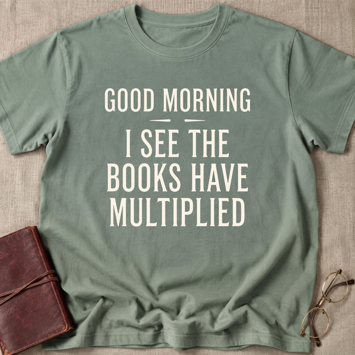 Good Morning I See The Books Have Multiplied T-Shirt