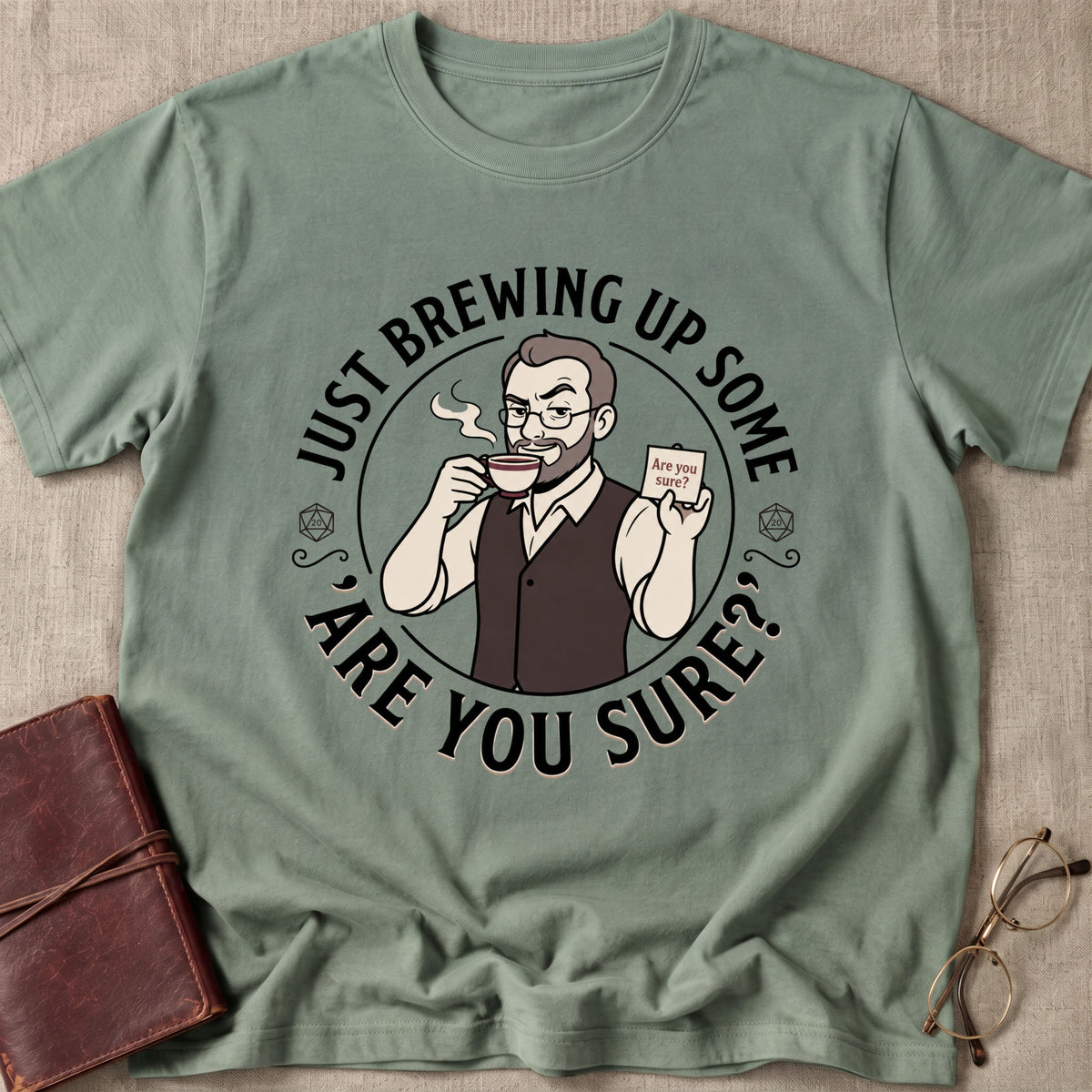 Just Brewing Up Some 'Are You Sure?' T-Shirt