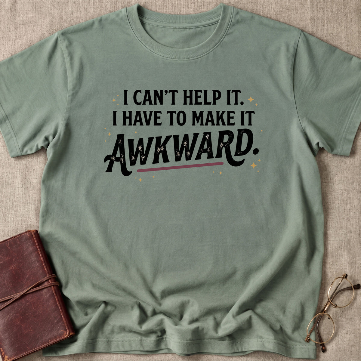 I Can't Help It. I Have To Make It Awkward. 6 T-Shirt