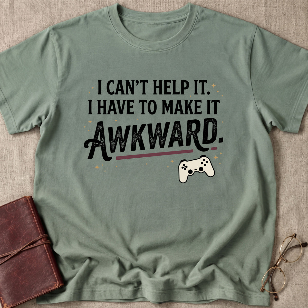 I Can't Help It. I Have To Make It Awkward. 1 T-Shirt