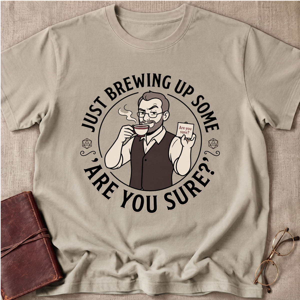Just Brewing Up Some 'Are You Sure?' T-Shirt