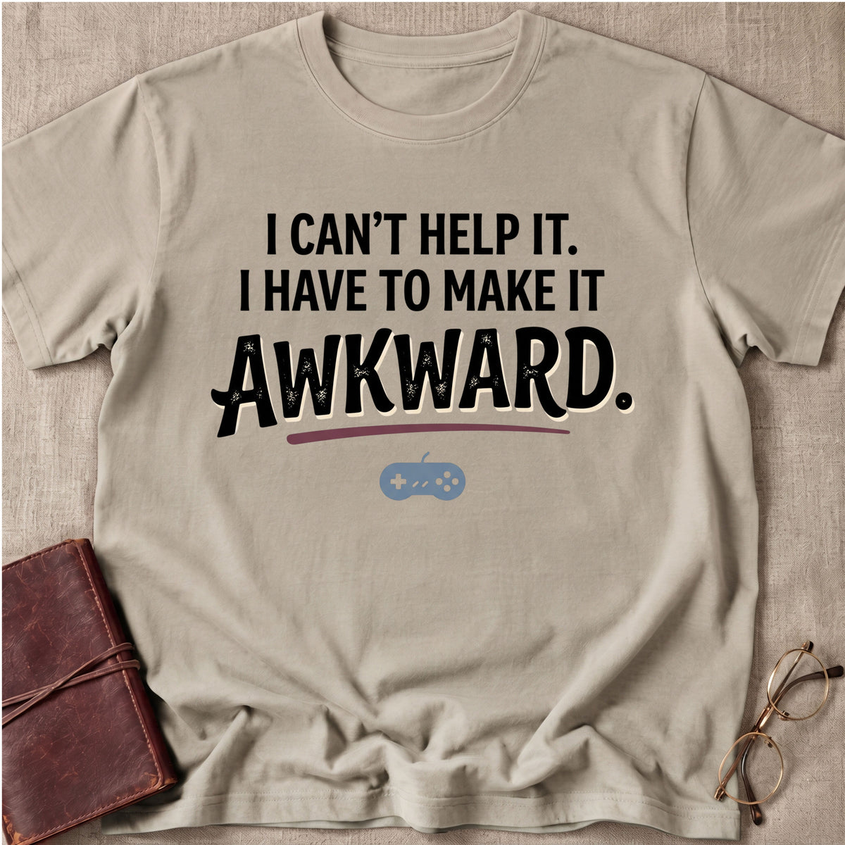 I Can't Help It. I Have To Make It Awkward. 2 T-Shirt