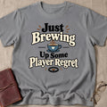 Just Brewing Up Some Player Regret T-Shirt