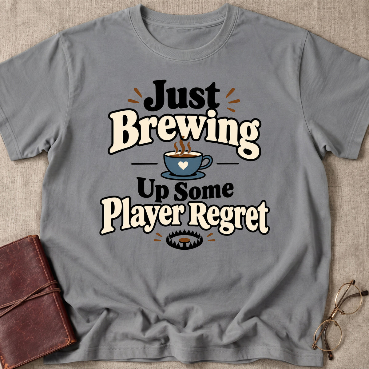 Just Brewing Up Some Player Regret T-Shirt