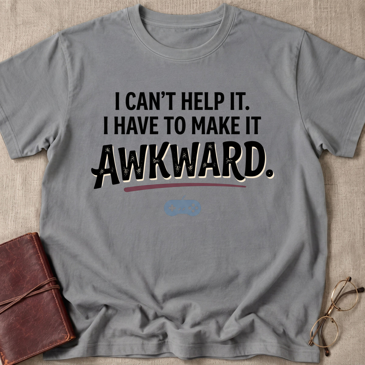 I Can't Help It. I Have To Make It Awkward. 2 T-Shirt