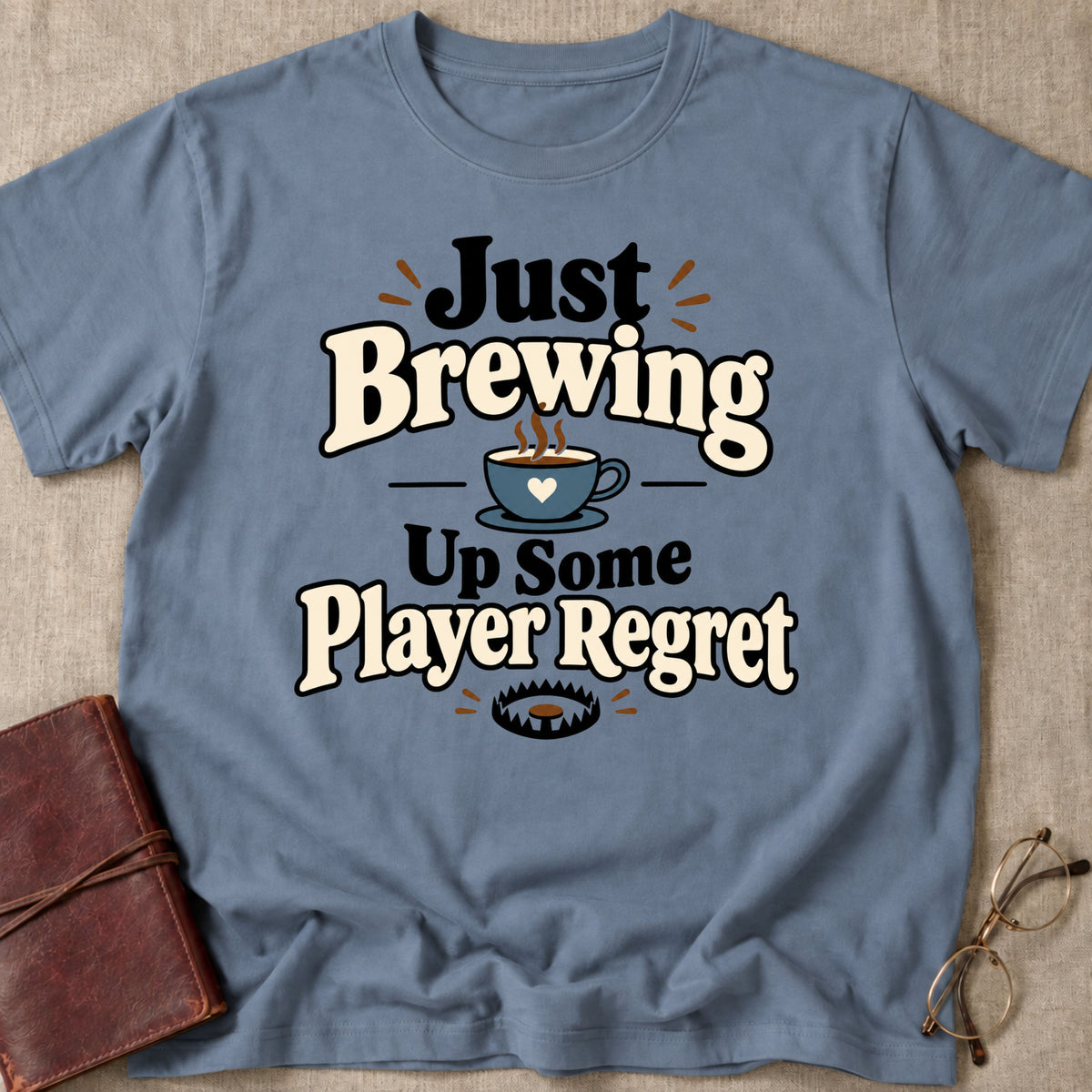 Just Brewing Up Some Player Regret T-Shirt