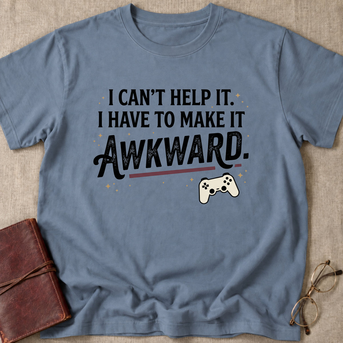 I Can't Help It. I Have To Make It Awkward. 1 T-Shirt