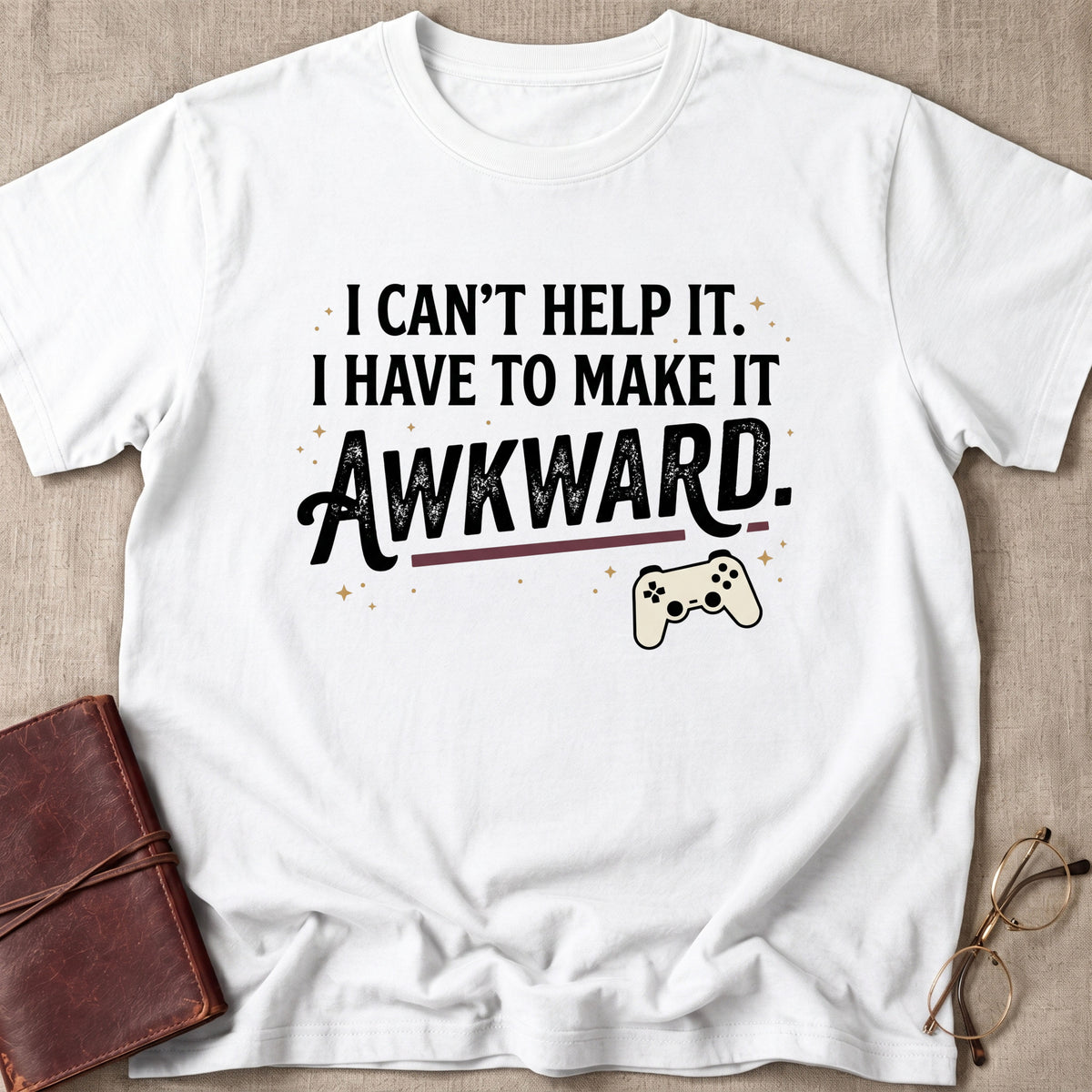 I Can't Help It. I Have To Make It Awkward. 1 T-Shirt