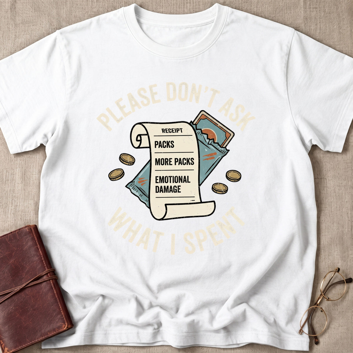 Please Don't Ask What I Spent on Packs T-Shirt