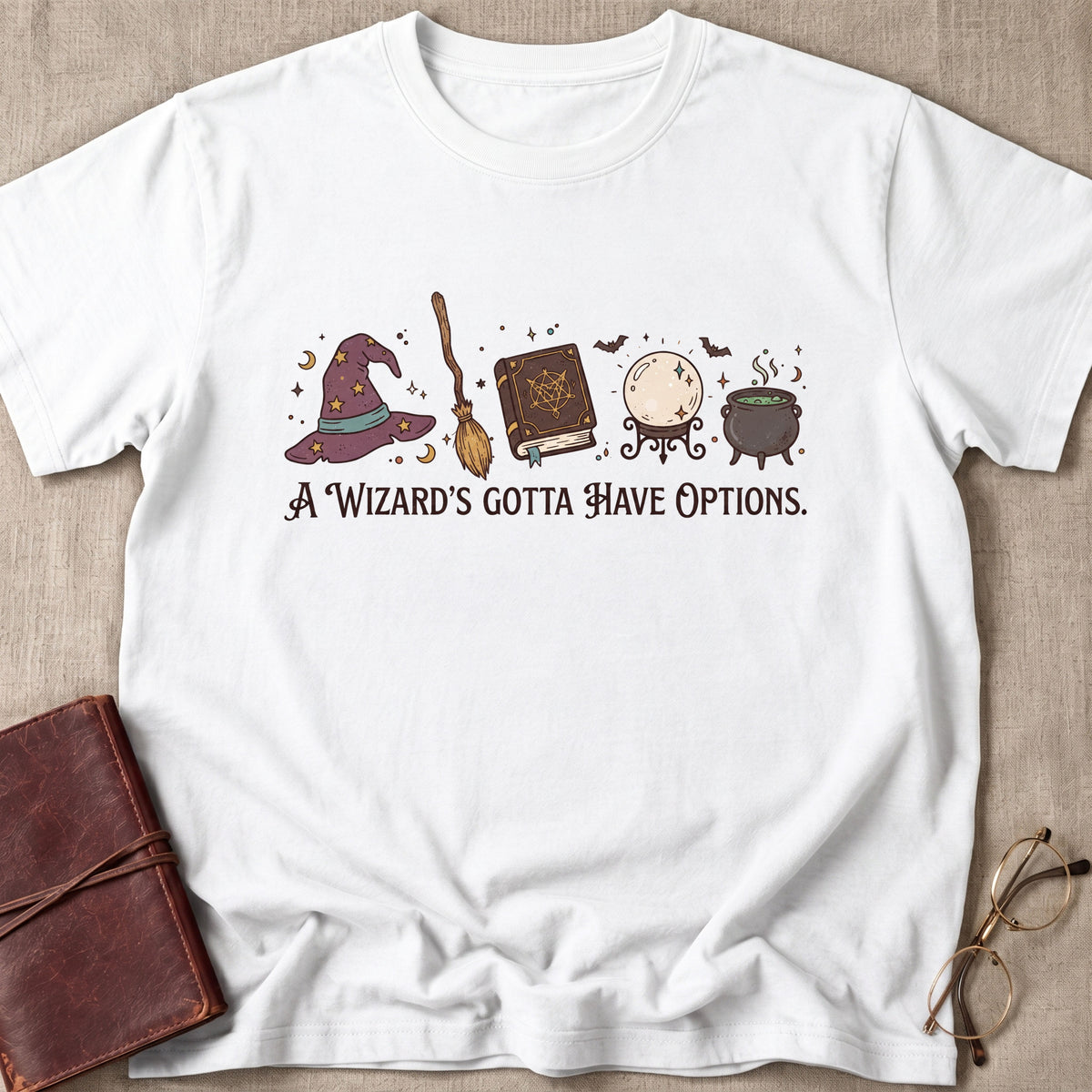 A Wizards Gotta Have Options T-Shirt