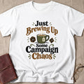 Just Brewing Up Some Campaign Chaos T-Shirt