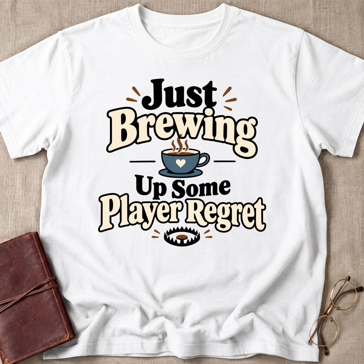 Just Brewing Up Some Player Regret T-Shirt