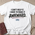 I Can't Help It. I Have To Make It Awkward. 2 T-Shirt