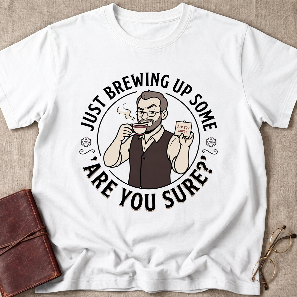 Just Brewing Up Some 'Are You Sure?' T-Shirt